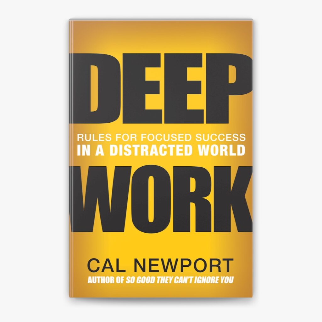 How to Remove Distraction from Your Life: A Summary of Cal Newport’s Deep Work